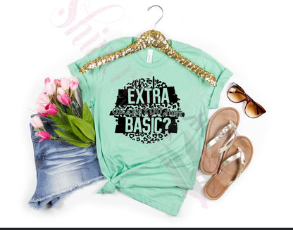 Am I Extra or Are You Basic T-Shirt | Funny Sarcastic Graphic Tee