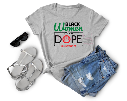 A gray t-shirt with text  that reads black women are dope period.